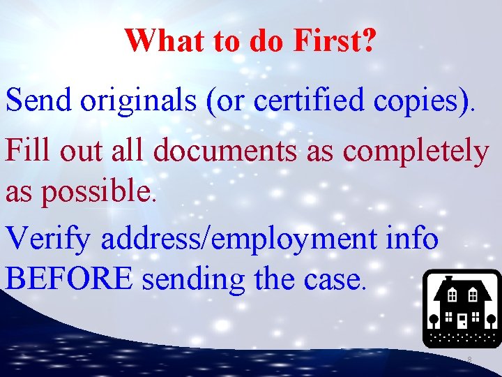 What to do First? Send originals (or certified copies). Fill out all documents as