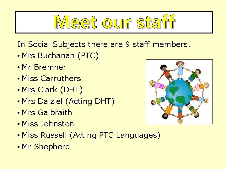 Meet our staff In Social Subjects there are 9 staff members. • Mrs Buchanan