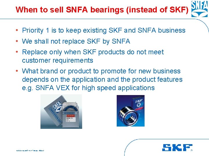 When to sell SNFA bearings (instead of SKF) • Priority 1 is to keep