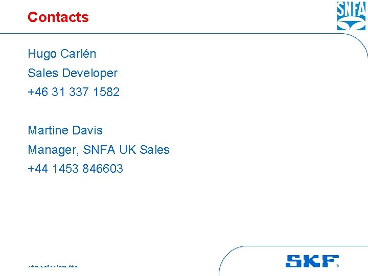 Contacts Hugo Carlén Sales Developer +46 31 337 1582 Martine Davis Manager, SNFA UK