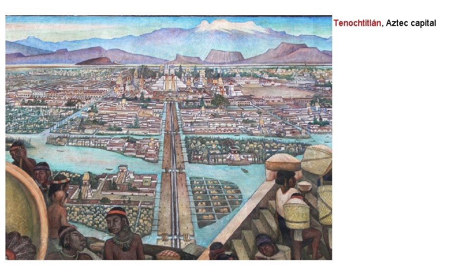 Tenochtitlán, Aztec capital 