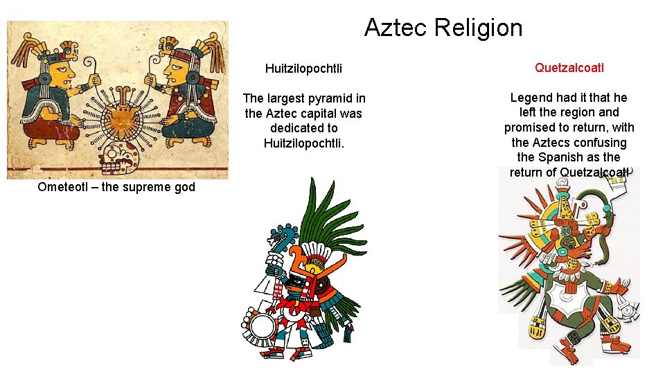 Aztec Religion Ometeotl – the supreme god Huitzilopochtli Quetzalcoatl The largest pyramid in the