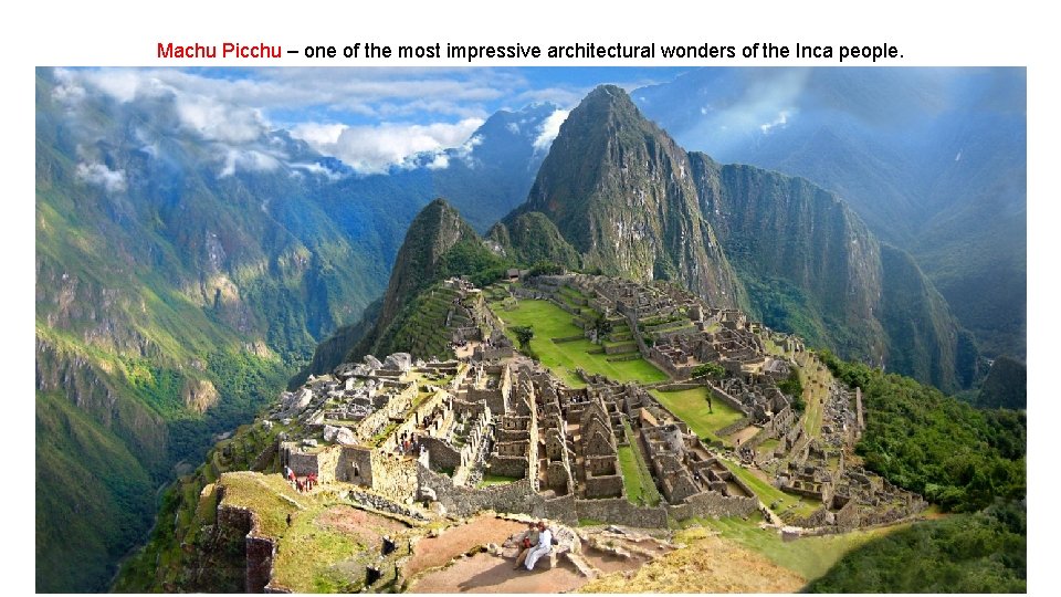 Machu Picchu – one of the most impressive architectural wonders of the Inca people. Machu Picchu – one of the most impressive architectural wonders of the Inca people.