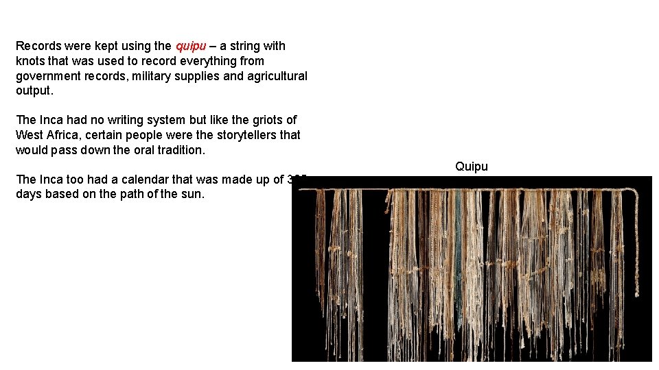 Records were kept using the quipu – a string with knots that was used Records were kept using the quipu – a string with knots that was used