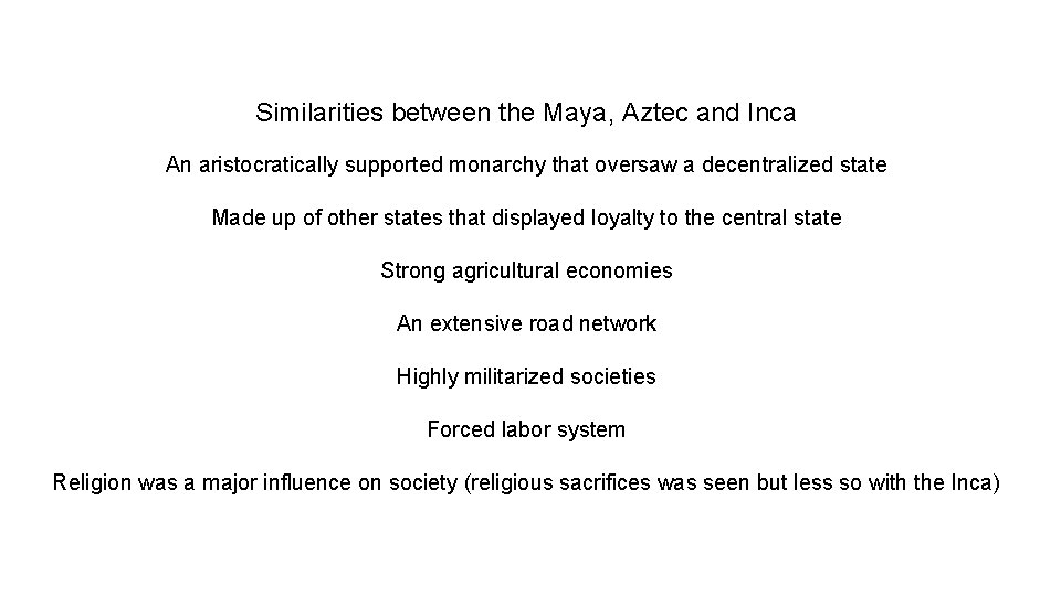 Similarities between the Maya, Aztec and Inca An aristocratically supported monarchy that oversaw a