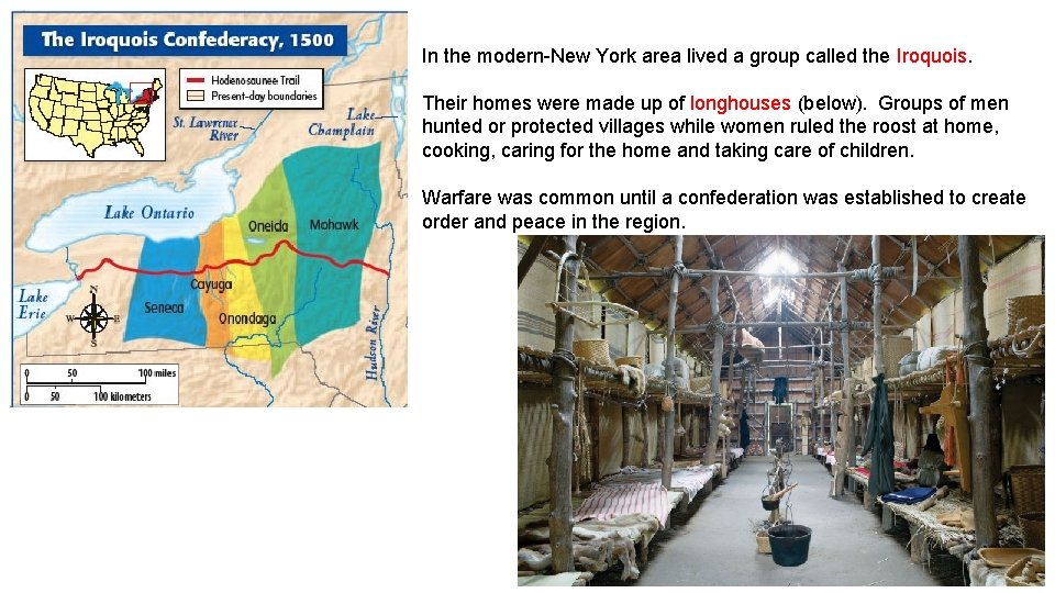 In the modern-New York area lived a group called the Iroquois. Their homes were