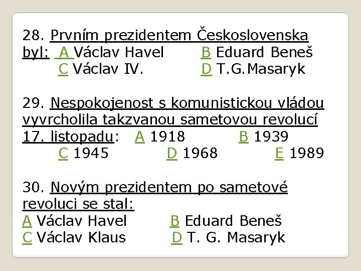 28. Prvním prezidentem Československa byl: A Václav Havel B Eduard Beneš C Václav IV.