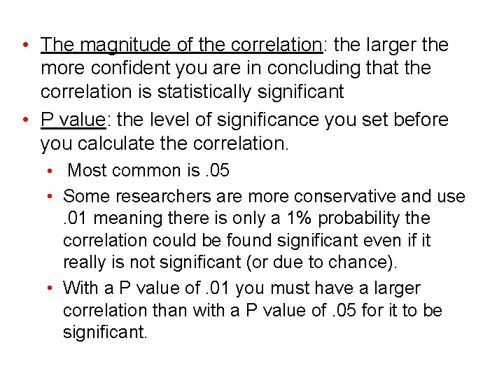 • The magnitude of the correlation: the larger the more confident you are