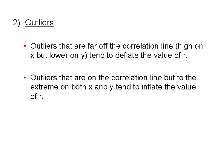 2) Outliers: • Outliers that are far off the correlation line (high on x