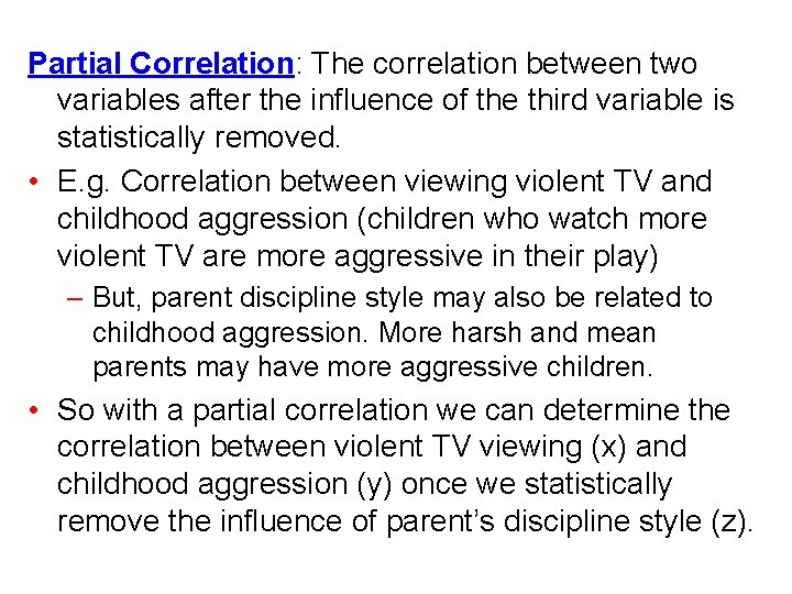 Partial Correlation: The correlation between two variables after the influence of the third variable