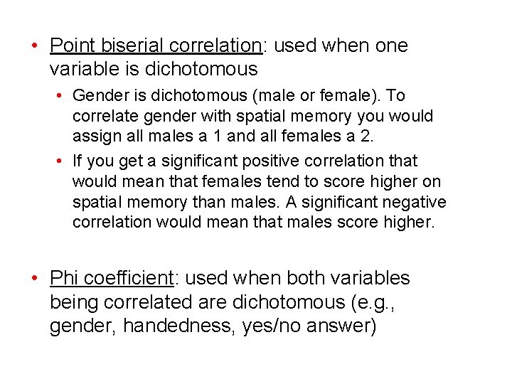  • Point biserial correlation: used when one variable is dichotomous • Gender is
