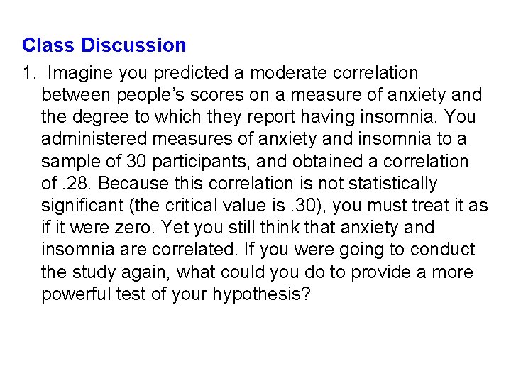 Class Discussion 1. Imagine you predicted a moderate correlation between people’s scores on a