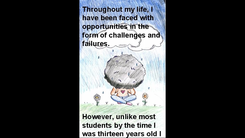 Throughout my life, I have been faced with opportunities in the form of challenges