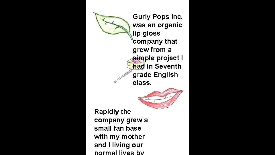 Gurly Pops Inc. was an organic lip gloss company that grew from a simple