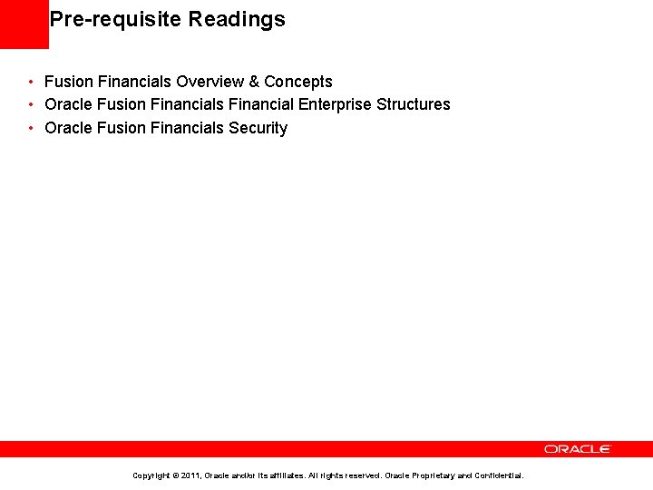 Pre-requisite Readings • Fusion Financials Overview & Concepts • Oracle Fusion Financials Financial Enterprise