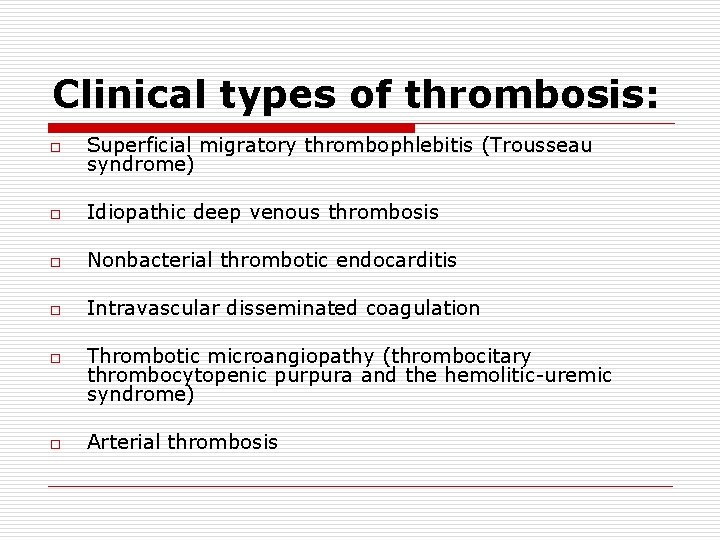 Clinical types of thrombosis: o Superficial migratory thrombophlebitis (Trousseau syndrome) o Idiopathic deep venous