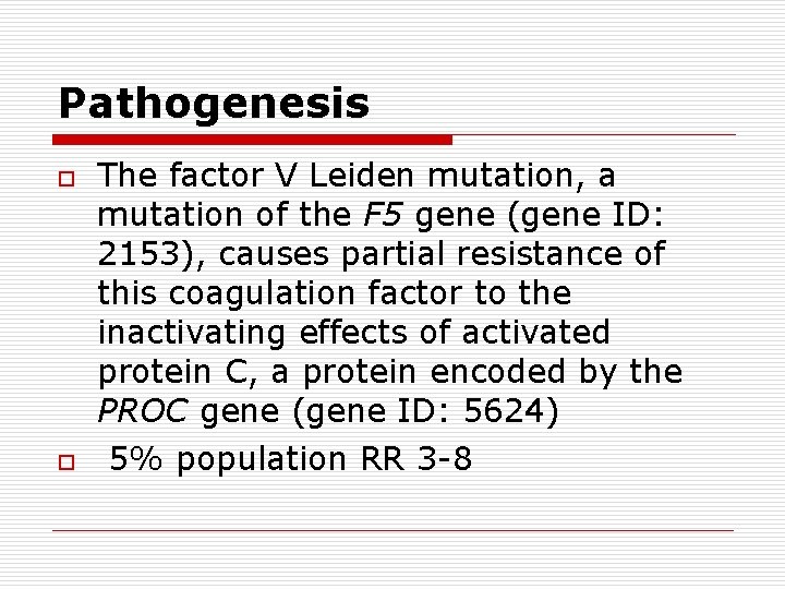 Pathogenesis o o The factor V Leiden mutation, a mutation of the F 5