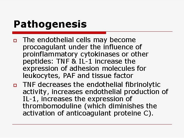 Pathogenesis o o The endothelial cells may become procoagulant under the influence of proinflammatory