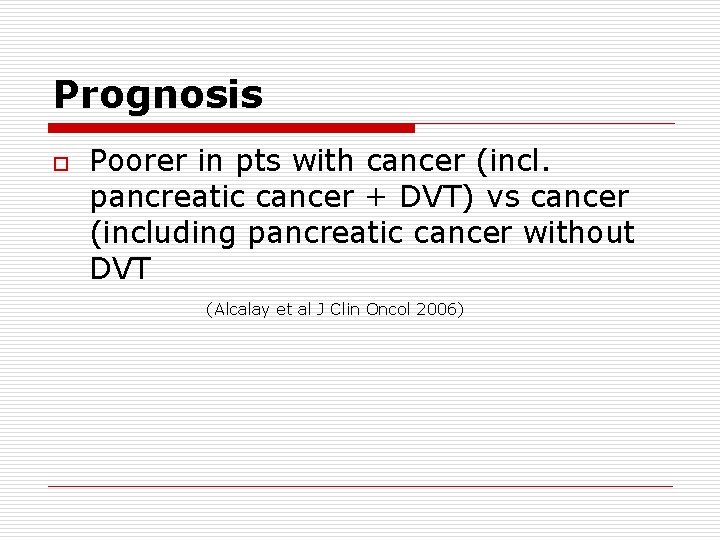 Prognosis o Poorer in pts with cancer (incl. pancreatic cancer + DVT) vs cancer