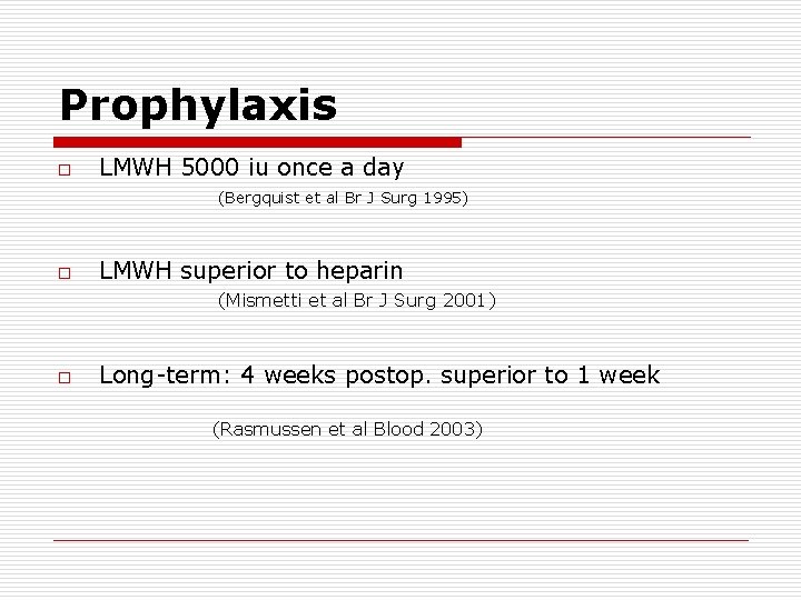 Prophylaxis o LMWH 5000 iu once a day (Bergquist et al Br J Surg