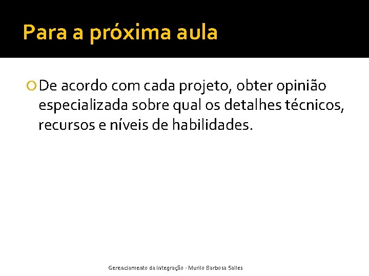 Para a próxima aula De acordo com cada projeto, obter opinião especializada sobre qual