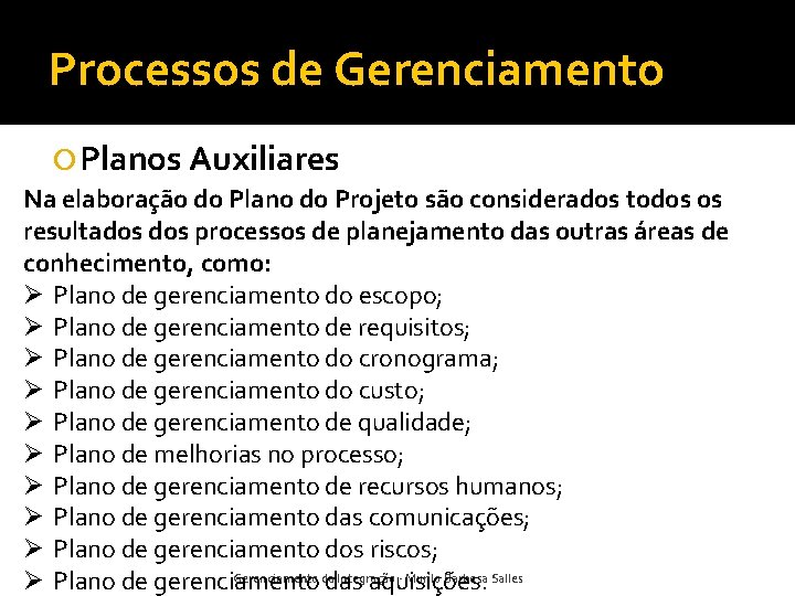 Processos de Gerenciamento Planos Auxiliares Na elaboração do Plano do Projeto são considerados todos