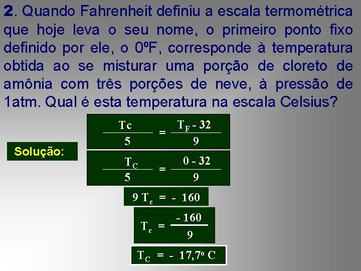 2. Quando Fahrenheit definiu a escala termométrica que hoje leva o seu nome, o