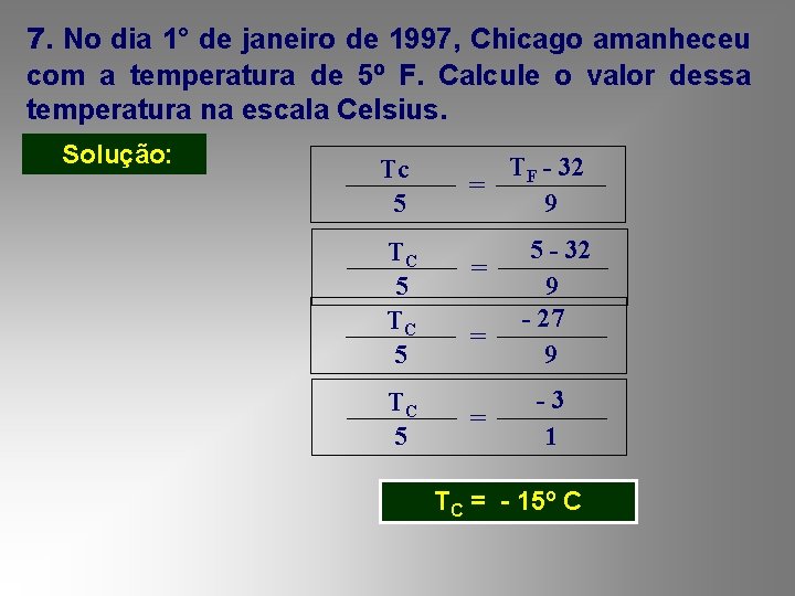 7. No dia 1° de janeiro de 1997, Chicago amanheceu com a temperatura de