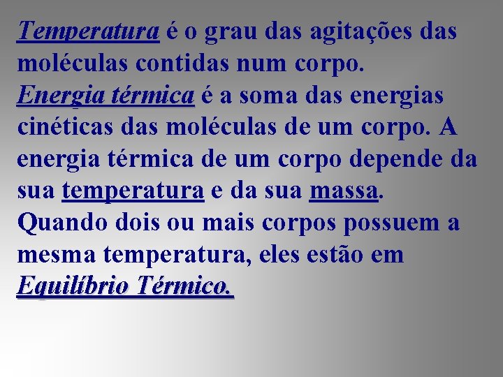 Temperatura é o grau das agitações das moléculas contidas num corpo. Energia térmica é
