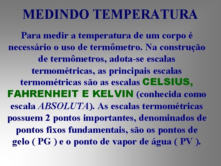 MEDINDO TEMPERATURA Para medir a temperatura de um corpo é necessário o uso de