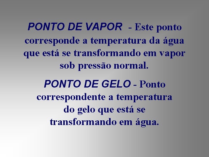 PONTO DE VAPOR - Este ponto corresponde a temperatura da água que está se