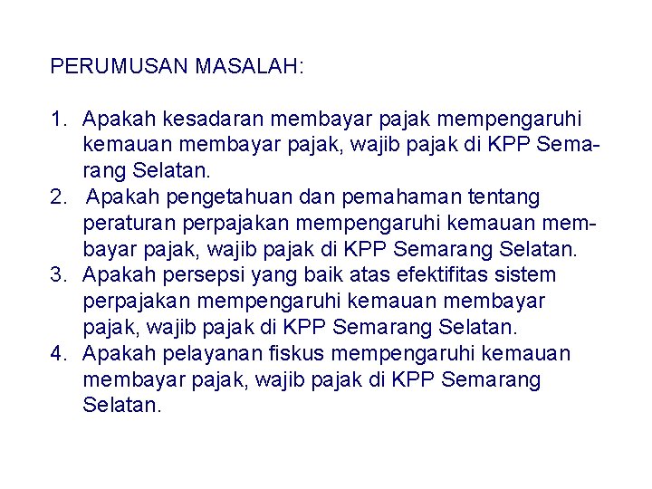 PERUMUSAN MASALAH: 1. Apakah kesadaran membayar pajak mempengaruhi kemauan membayar pajak, wajib pajak di