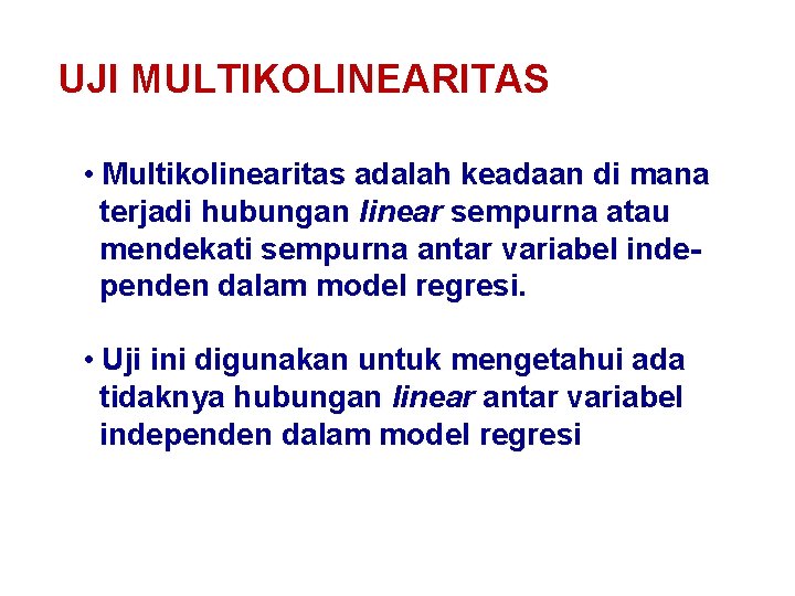 UJI MULTIKOLINEARITAS • Multikolinearitas adalah keadaan di mana terjadi hubungan linear sempurna atau mendekati