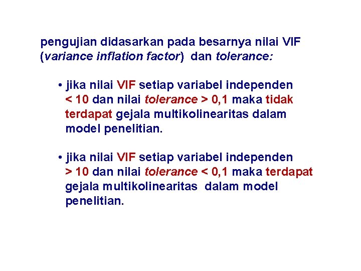 pengujian didasarkan pada besarnya nilai VIF (variance inflation factor) dan tolerance: • jika nilai
