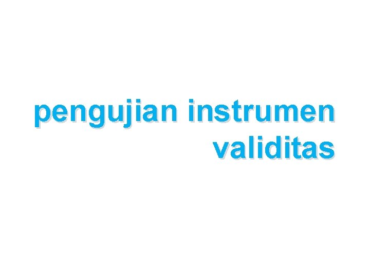 pengujian instrumen validitas 