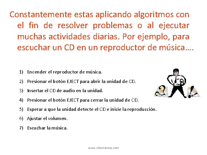 Constantemente estas aplicando algoritmos con el fin de resolver problemas o al ejecutar muchas