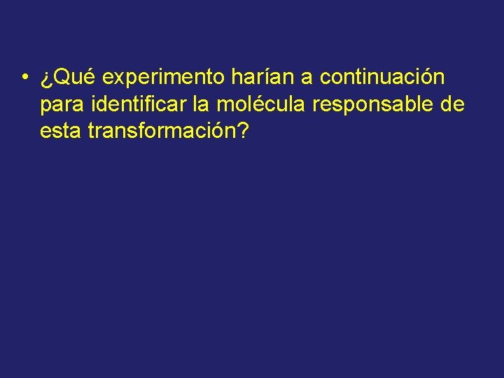  • ¿Qué experimento harían a continuación para identificar la molécula responsable de esta