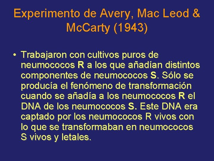 Experimento de Avery, Mac Leod & Mc. Carty (1943) • Trabajaron cultivos puros de