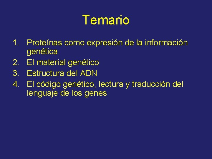 Temario 1. Proteínas como expresión de la información genética 2. El material genético 3.