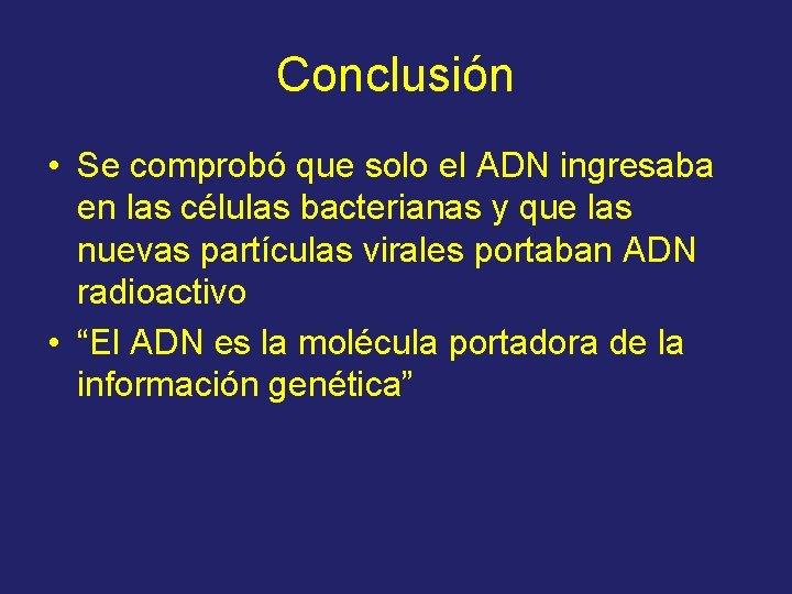 Conclusión • Se comprobó que solo el ADN ingresaba en las células bacterianas y