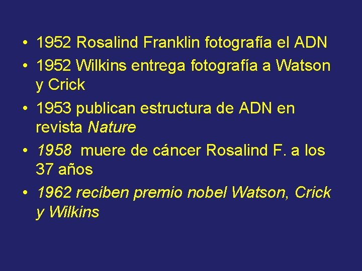  • 1952 Rosalind Franklin fotografía el ADN • 1952 Wilkins entrega fotografía a