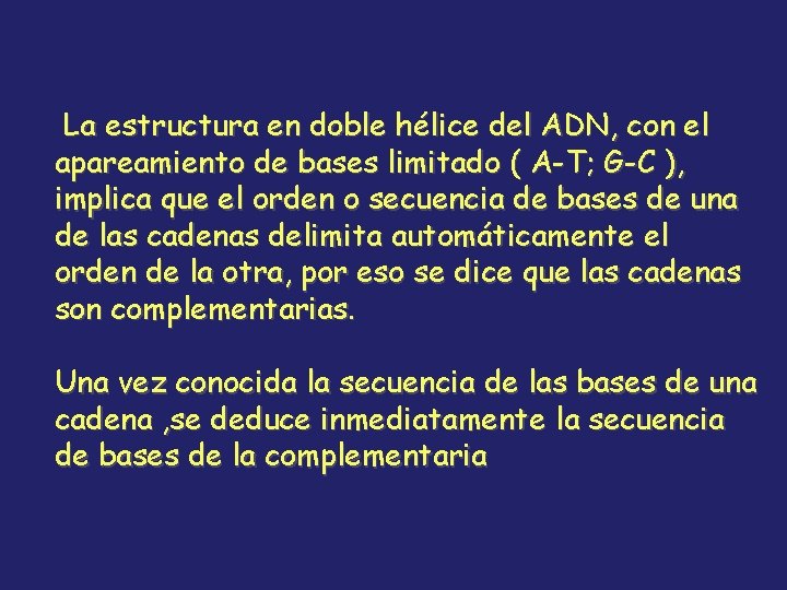 La estructura en doble hélice del ADN, con el apareamiento de bases limitado (