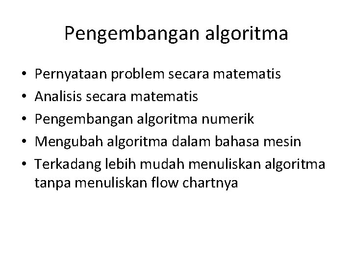Pengembangan algoritma • • • Pernyataan problem secara matematis Analisis secara matematis Pengembangan algoritma