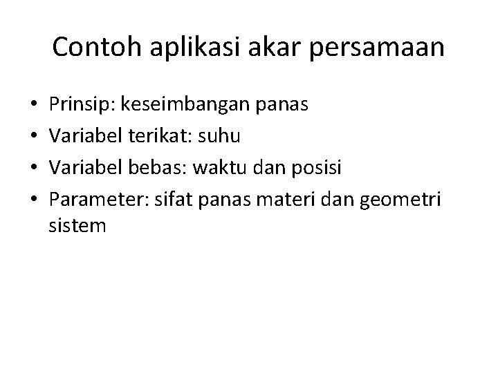 Contoh aplikasi akar persamaan • • Prinsip: keseimbangan panas Variabel terikat: suhu Variabel bebas: