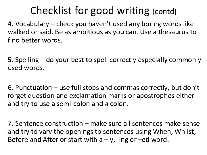 Checklist for good writing (contd) 4. Vocabulary – check you haven’t used any boring