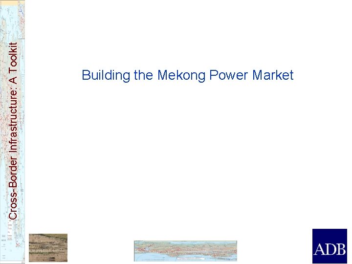 Cross-Border Infrastructure: A Toolkit Building the Mekong Power Market 