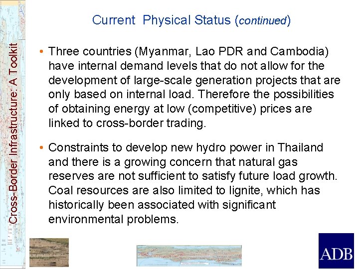 Cross-Border Infrastructure: A Toolkit Current Physical Status (continued) • Three countries (Myanmar, Lao PDR
