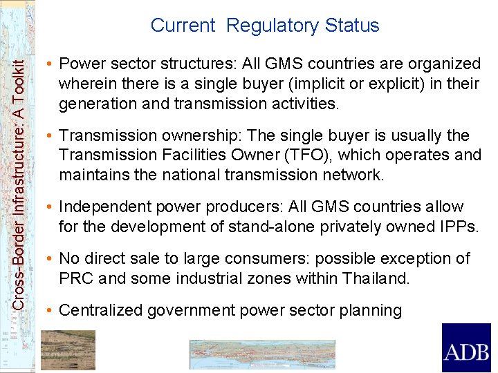 Cross-Border Infrastructure: A Toolkit Current Regulatory Status • Power sector structures: All GMS countries