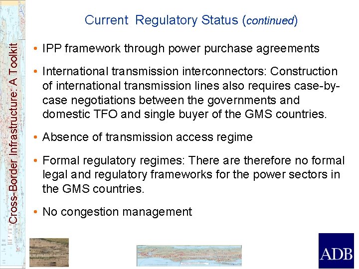 Cross-Border Infrastructure: A Toolkit Current Regulatory Status (continued) • IPP framework through power purchase