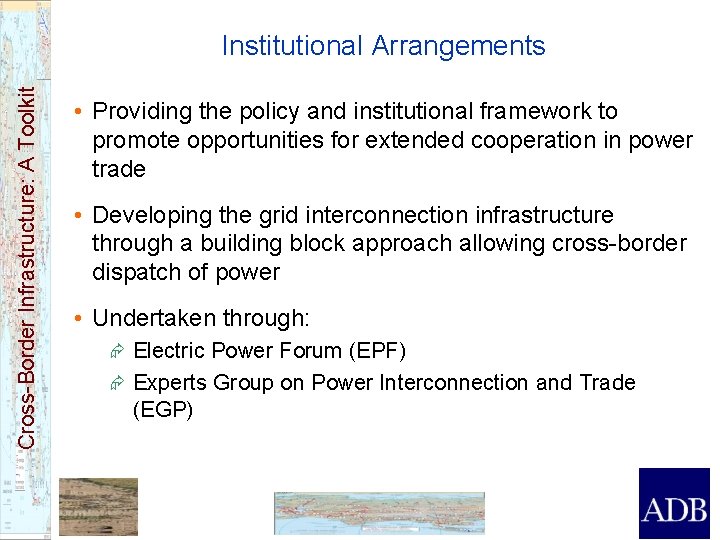 Cross-Border Infrastructure: A Toolkit Institutional Arrangements • Providing the policy and institutional framework to